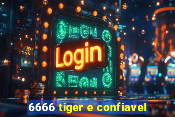 6666 tiger e confiavel